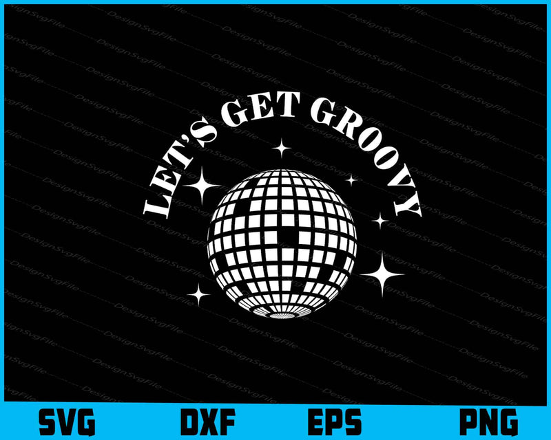 Let’s Get Groovy SVG, Disco ball Shirt