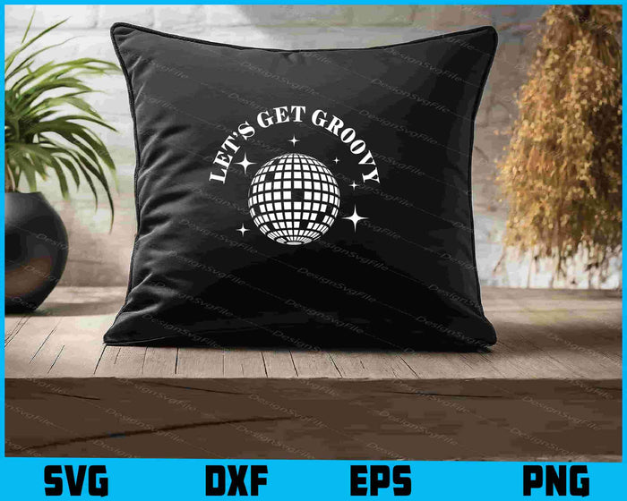 Let’s Get Groovy SVG, Disco ball Shirt