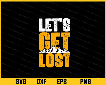 Let’s Get Lost Mountain Svg Cutting Printable File  - Premium Cutting Files in SVG, PNG & EPS Formats - Premium SVG Cutting Files for Crafts