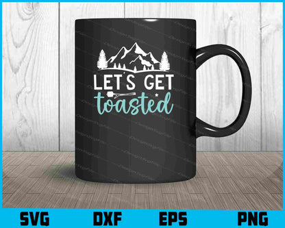 Let’s Get Toasted SVG PNG Digital Printable File  - Premium Cutting Files in SVG, PNG & EPS Formats - Premium SVG Cutting Files for Crafts