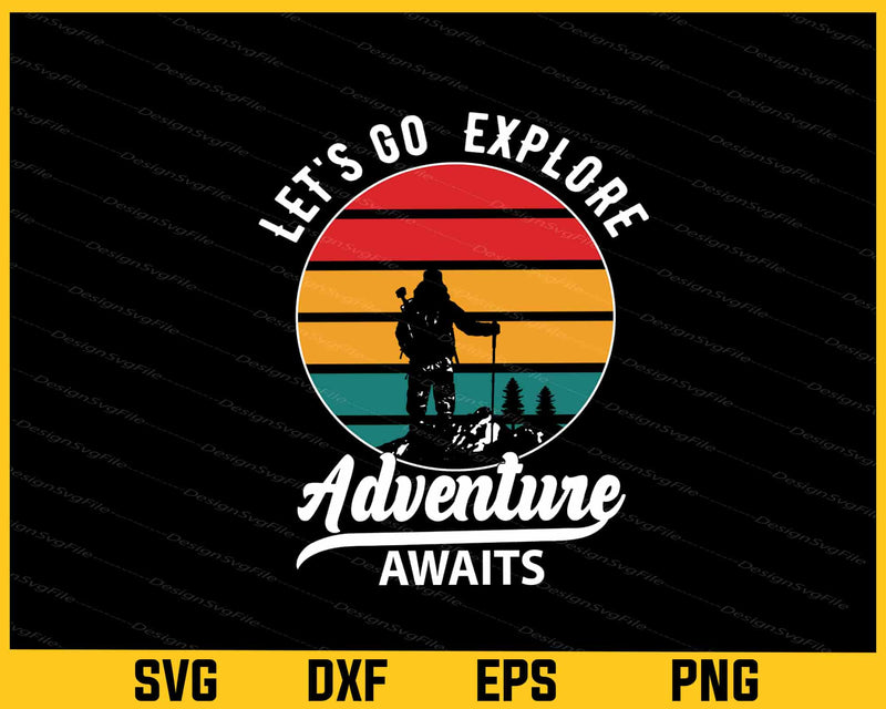 Let's Go Explore Adventure Awaits Hiking Svg Cutting Printable File