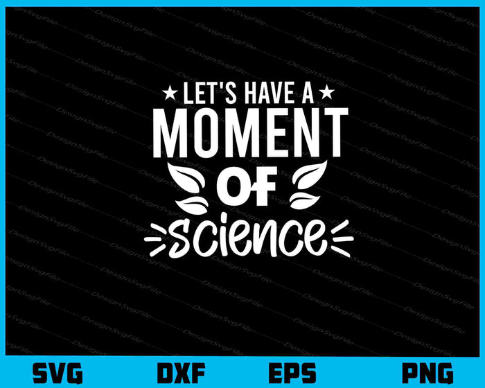 Let’s Have A Moment Of Science Svg Cutting Printable File  - Premium Cutting Files in SVG, PNG & EPS Formats - Premium SVG Cutting Files for Crafts