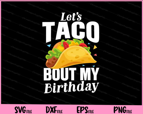 Let's Taco Bout My Birthday Svg Cutting Printable Files  - Premium Cutting Files in SVG, PNG & EPS Formats - Premium SVG Cutting Files for Crafts