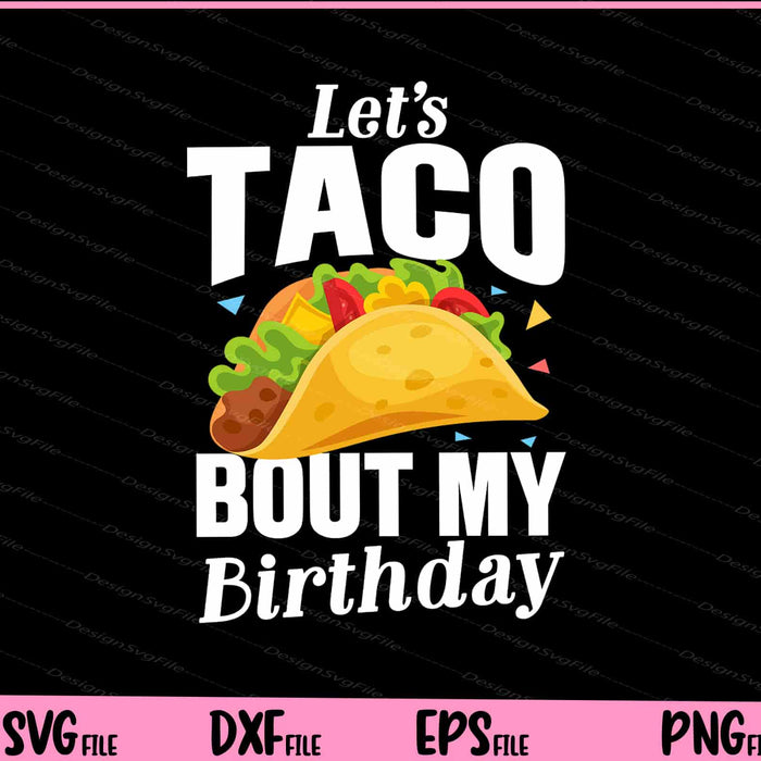 Let's Taco Bout My Birthday Svg Cutting Printable Files  - Premium Cutting Files in SVG, PNG & EPS Formats - Premium SVG Cutting Files for Crafts