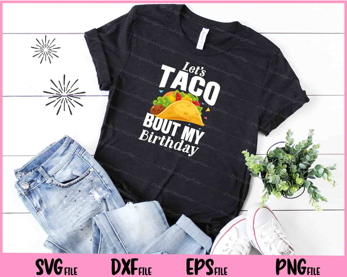 Let's Taco Bout My Birthday Svg Cutting Printable Files  - Premium Cutting Files in SVG, PNG & EPS Formats - Premium SVG Cutting Files for Crafts