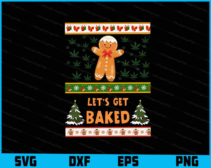 Lets Get Baked Ugly Sweatshirt Christmas SVG