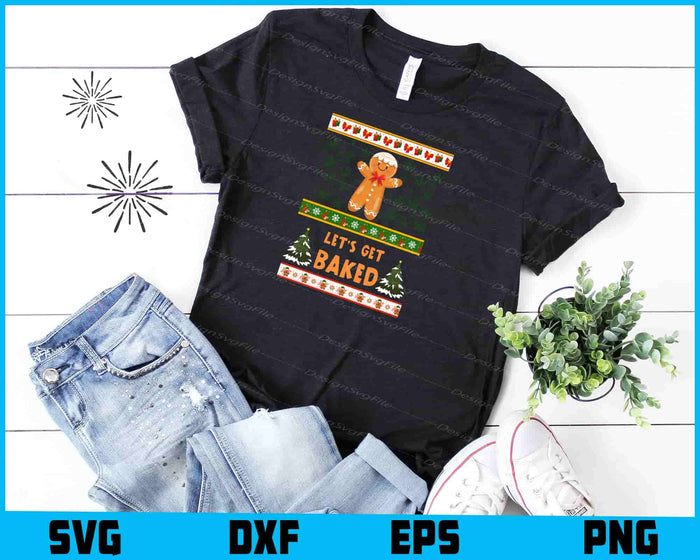 Lets Get Baked Ugly Sweatshirt Christmas SVG