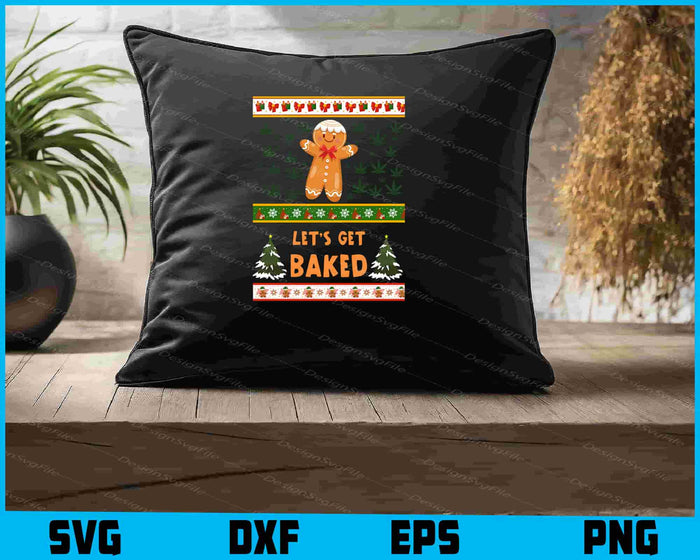 Lets Get Baked Ugly Sweatshirt Christmas SVG
