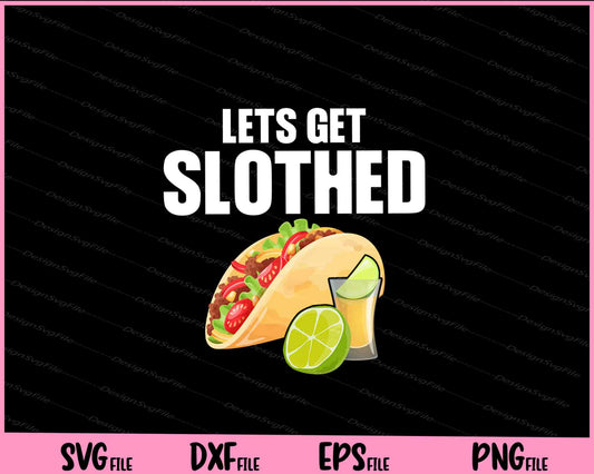 Lets Get Slothed Cinco de Mayo Svg Cutting Printable Files  - Premium Cutting Files in SVG, PNG & EPS Formats - Premium SVG Cutting Files for Crafts