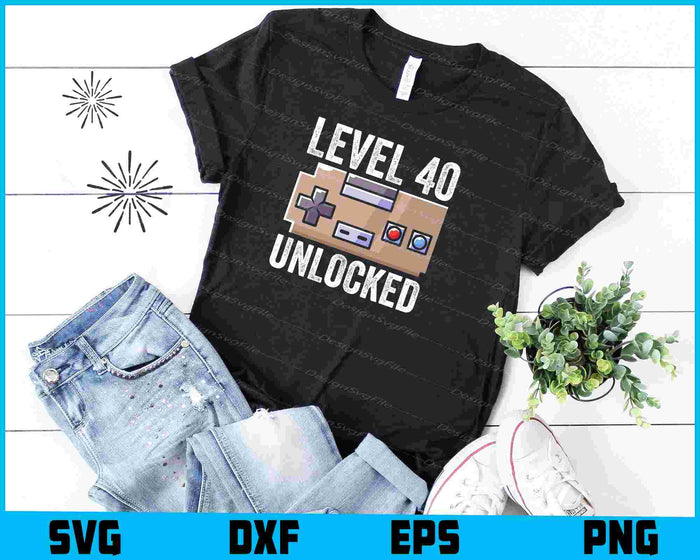 Level 40 Unlocked 40th Birthday SVG, Video Gamer PNG