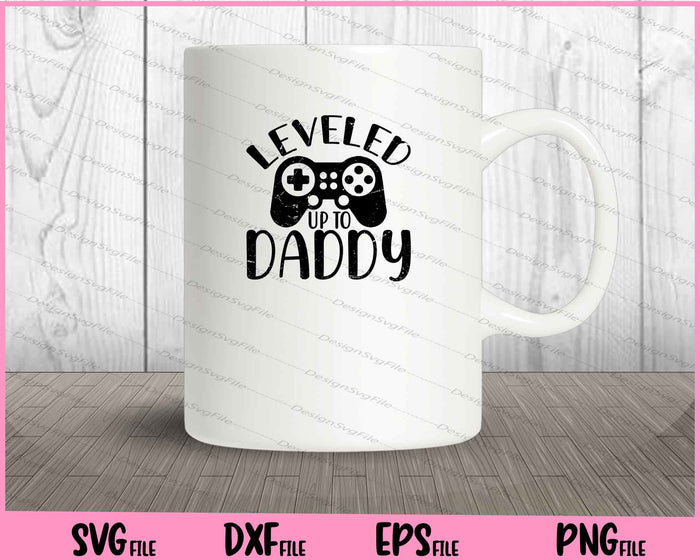 Leveled Up To Daddy Svg Cutting Printable Files  - Premium Cutting Files in SVG, PNG & EPS Formats - Premium SVG Cutting Files for Crafts