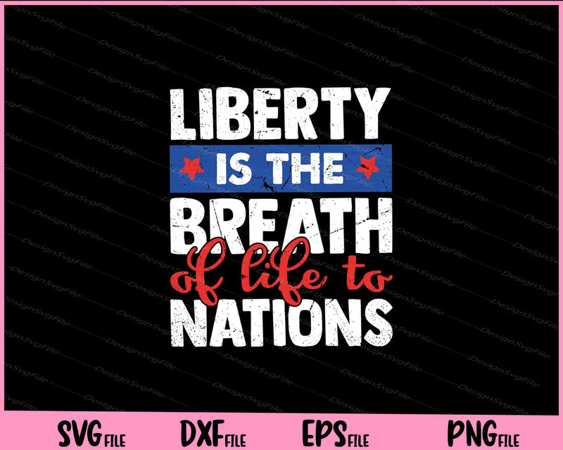 Liberty Is The Breath Of Life To Nations 4th of July Svg Cutting Printable Files  - Premium Cutting Files in SVG, PNG & EPS Formats - Premium SVG Cutting Files for Crafts