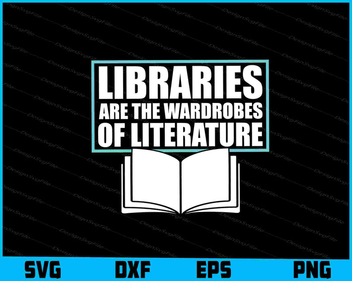 Libraries Are The Wardrobes Of Literature