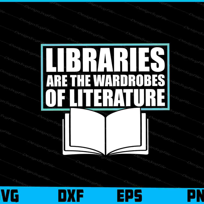 Libraries Are The Wardrobes Of Literature