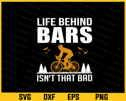 Life Behind Bars Isn t That Bad Bicycle Svg Cutting Printable File  - Premium Cutting Files in SVG, PNG & EPS Formats - Premium SVG Cutting Files for Crafts