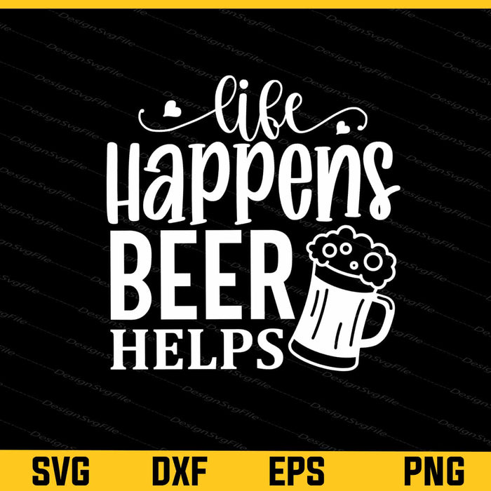 Life Happens Beer Helps Svg Cutting Printable File  - Premium Cutting Files in SVG, PNG & EPS Formats - Premium SVG Cutting Files for Crafts