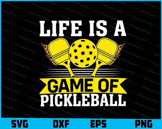 Life Is A Game Of Pickleball