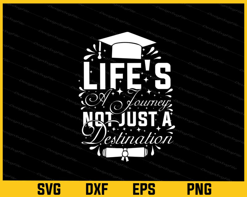 Life Is A Journey Not A Destination Graduation Svg Cutting Printable File  - Premium Cutting Files in SVG, PNG & EPS Formats - Premium SVG Cutting Files for Crafts