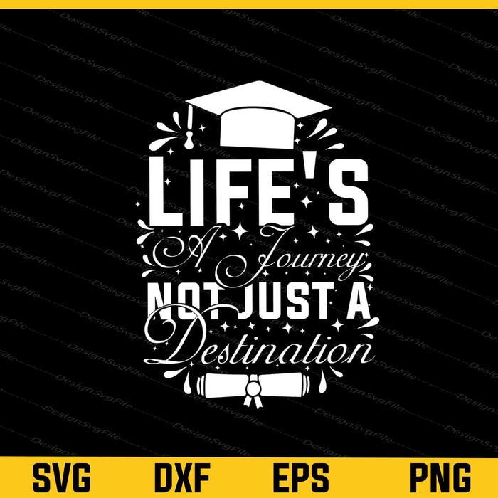 Life Is A Journey Not A Destination Graduation Svg Cutting Printable File  - Premium Cutting Files in SVG, PNG & EPS Formats - Premium SVG Cutting Files for Crafts