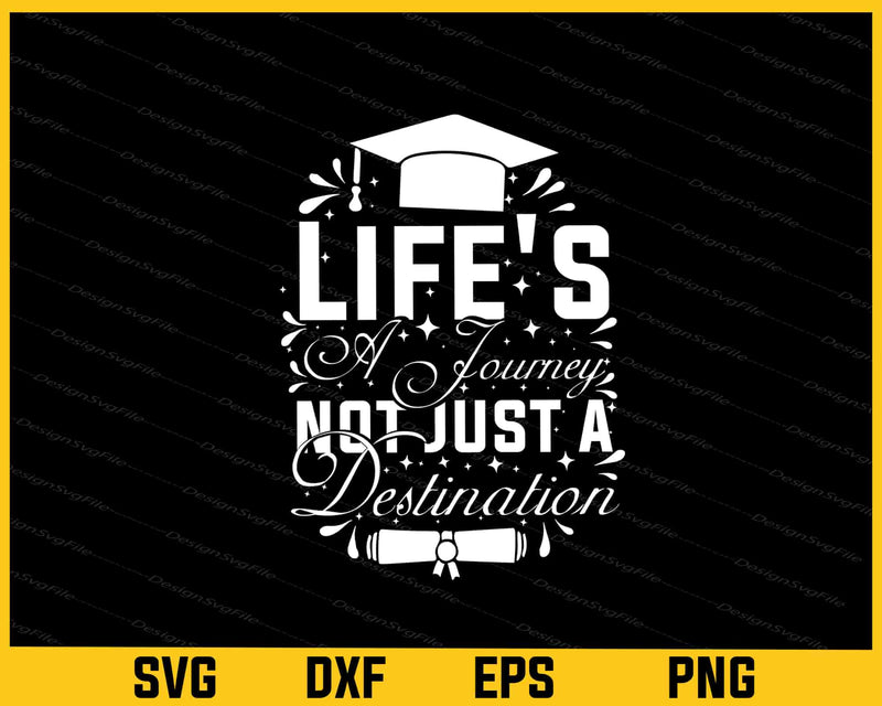 Life Is A Journey Not A Destination Graduation Svg Cutting Printable File
