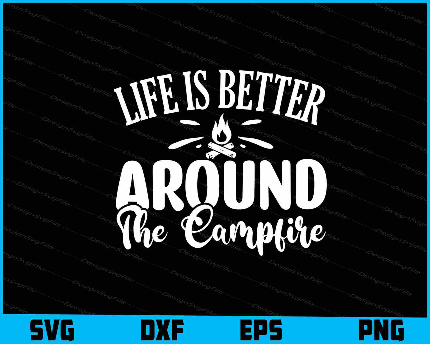 Life Is Better Around The Campfire SVG PNG Design Printable File  - Premium Cutting Files in SVG, PNG & EPS Formats - Premium SVG Cutting Files for Crafts