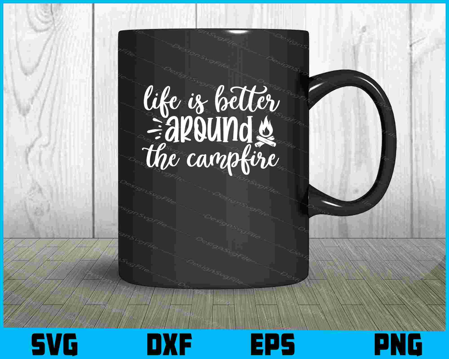 Life Is Better Around The Campfire Svg Png Dxf Digital Cutting File  - Premium Cutting Files in SVG, PNG & EPS Formats - Premium SVG Cutting Files for Crafts