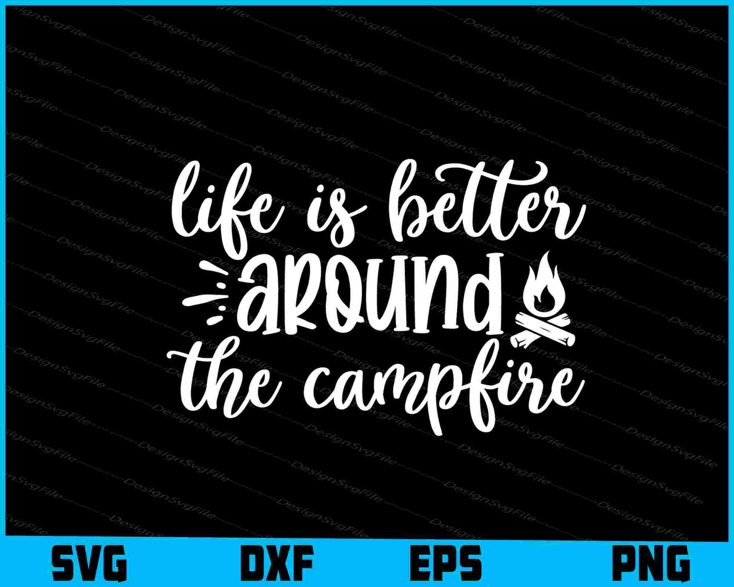 Life Is Better Around The Campfire Svg Png Dxf Digital Cutting File  - Premium Cutting Files in SVG, PNG & EPS Formats - Premium SVG Cutting Files for Crafts