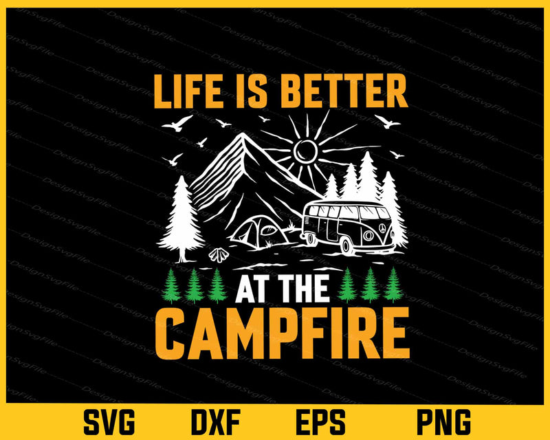 Life Is Better At The Campfire svg