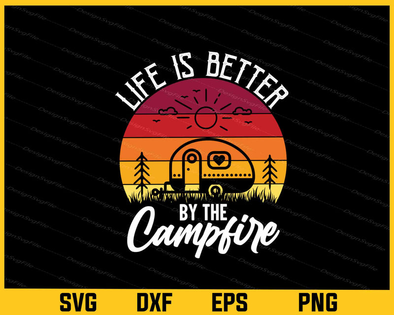 Life Is Better By The Campfire svg