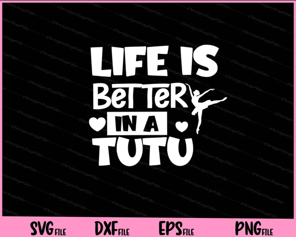 Life Is Better In A Tutu svg