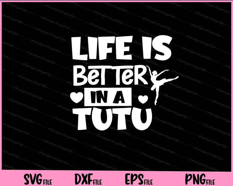 Life Is Better In A Tutu Svg Cutting Printable File  - Premium Cutting Files in SVG, PNG & EPS Formats - Premium SVG Cutting Files for Crafts