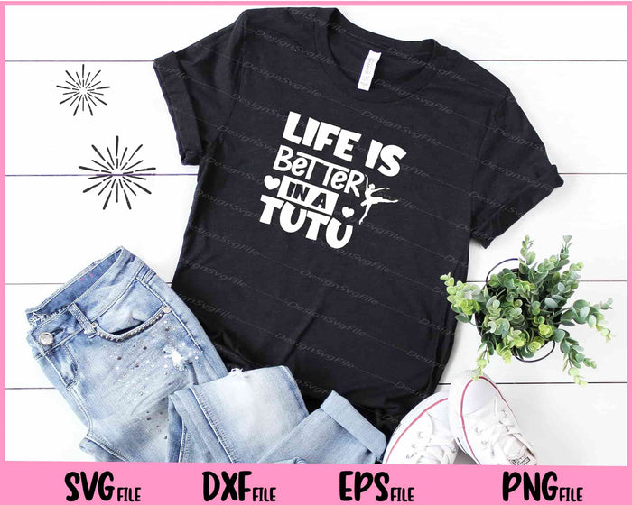 Life Is Better In A Tutu Svg Cutting Printable File  - Premium Cutting Files in SVG, PNG & EPS Formats - Premium SVG Cutting Files for Crafts