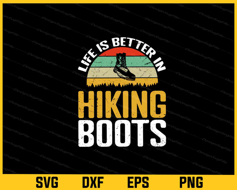 Life Is Better In Hiking Boots svg