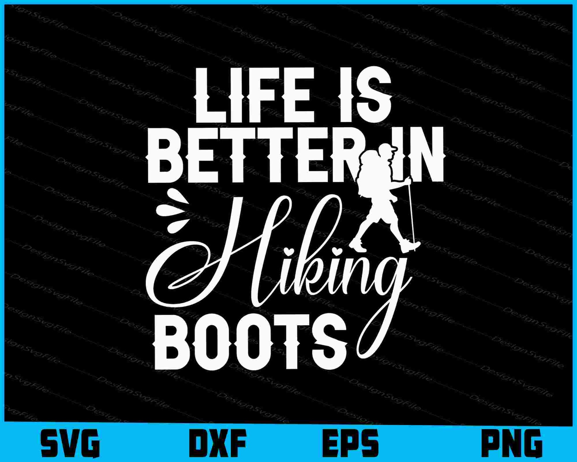 Life Is Better In Hiking Boots SVG PNG Digital Printable File  - Premium Cutting Files in SVG, PNG & EPS Formats - Premium SVG Cutting Files for Crafts