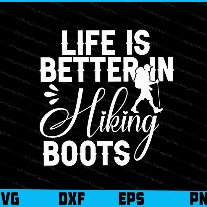 Life Is Better In Hiking Boots SVG PNG Digital Printable File  - Premium Cutting Files in SVG, PNG & EPS Formats - Premium SVG Cutting Files for Crafts