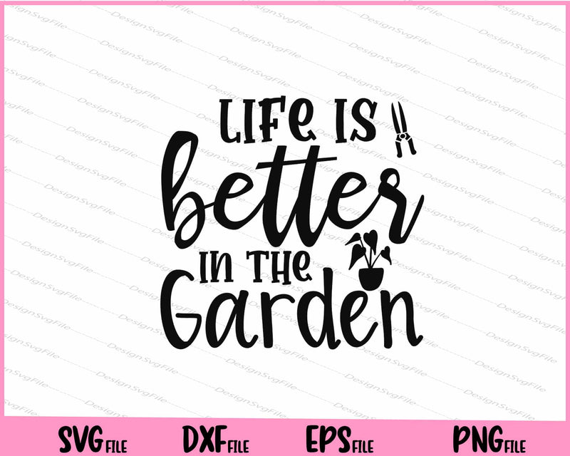 Life Is Better In The Garden Svg Cutting Printable Files  - Premium Cutting Files in SVG, PNG & EPS Formats - Premium SVG Cutting Files for Crafts