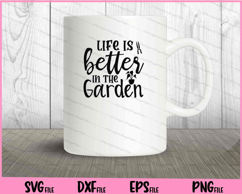 Life Is Better In The Garden Svg Cutting Printable Files  - Premium Cutting Files in SVG, PNG & EPS Formats - Premium SVG Cutting Files for Crafts