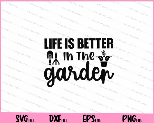 Life Is Better In The Garden svg