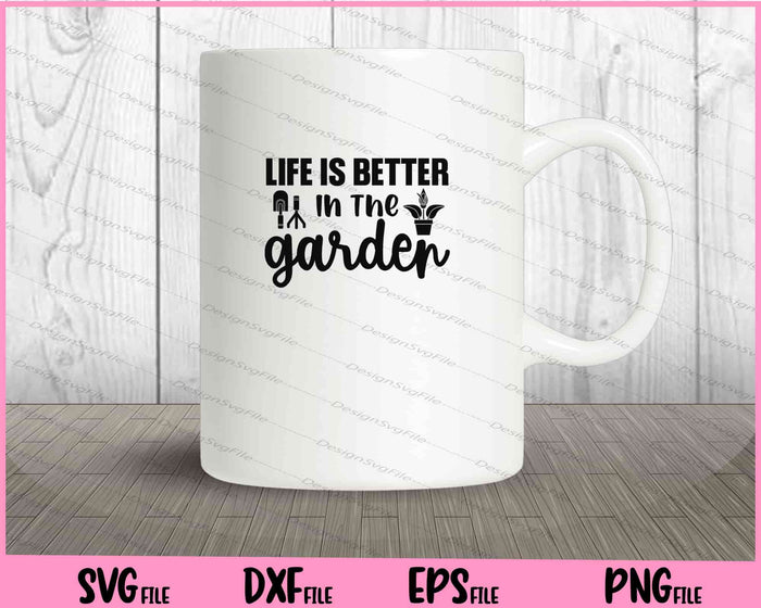 Life Is Better In The Garden svg Svg Cutting Printable Files  - Premium Cutting Files in SVG, PNG & EPS Formats - Premium SVG Cutting Files for Crafts