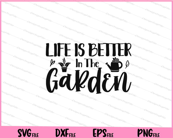 Life Is Better In The Garden svg
