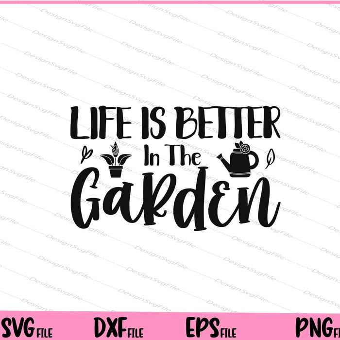Life Is Better In The Garden Svg Cutting Printable Files  - Premium Cutting Files in SVG, PNG & EPS Formats - Premium SVG Cutting Files for Crafts