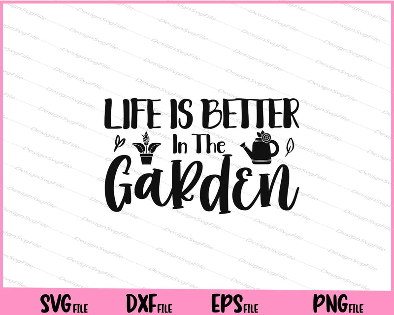 Life Is Better In The Garden Svg Cutting Printable Files  - Premium Cutting Files in SVG, PNG & EPS Formats - Premium SVG Cutting Files for Crafts