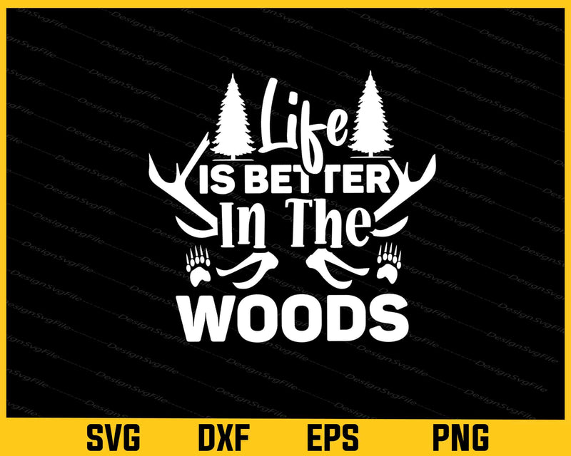 Life Is Better In The Woods Svg Cutting Printable File  - Premium Cutting Files in SVG, PNG & EPS Formats - Premium SVG Cutting Files for Crafts