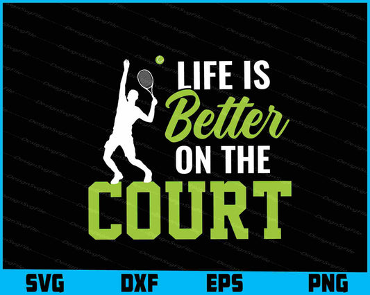 Life Is Better On The Court Tennis