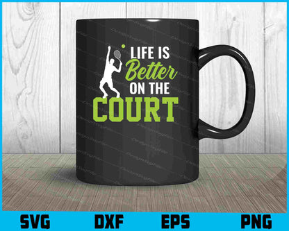 Life Is Better On The Court Tennis