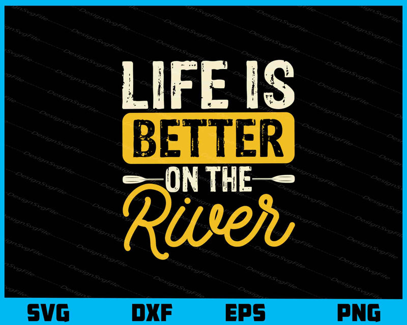 Life Is Better On The River svg