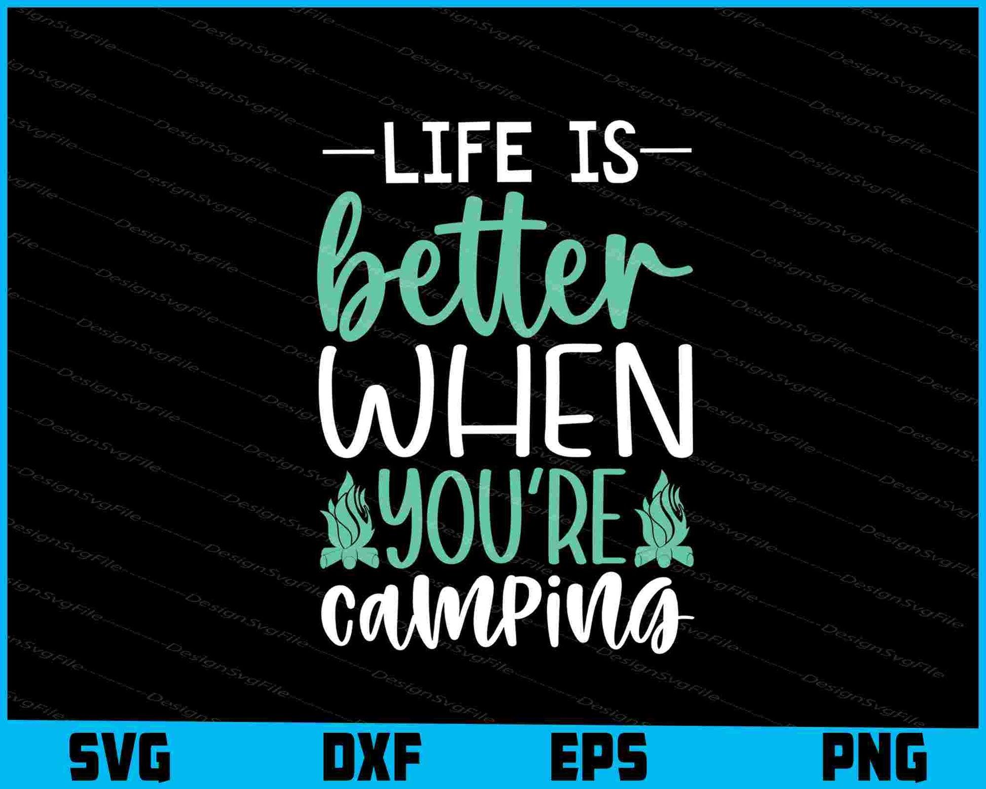 Life Is Better When Youre Camping SVG PNG Digital Printable File  - Premium Cutting Files in SVG, PNG & EPS Formats - Premium SVG Cutting Files for Crafts