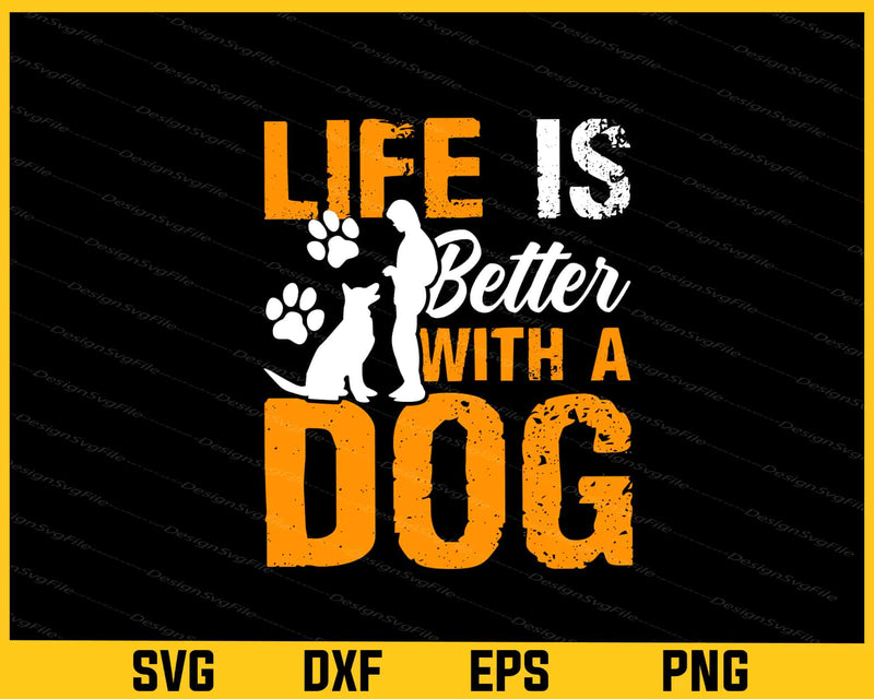 Life Is Better With A Dog Funny Svg Cutting Printable File