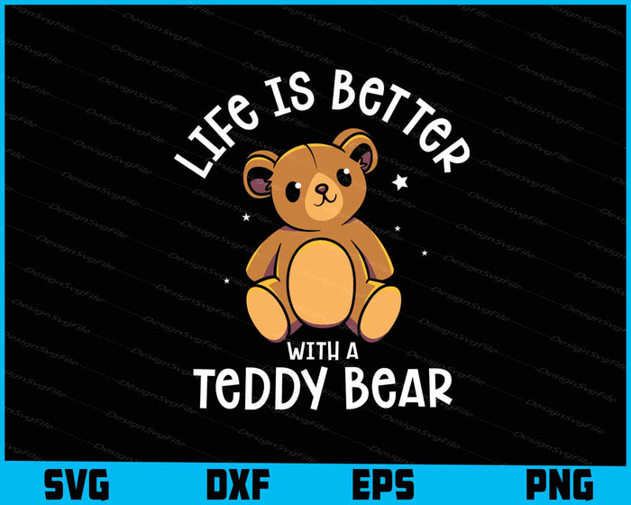 Life Is Better With A Teddy Bear SVG, Animals PNG