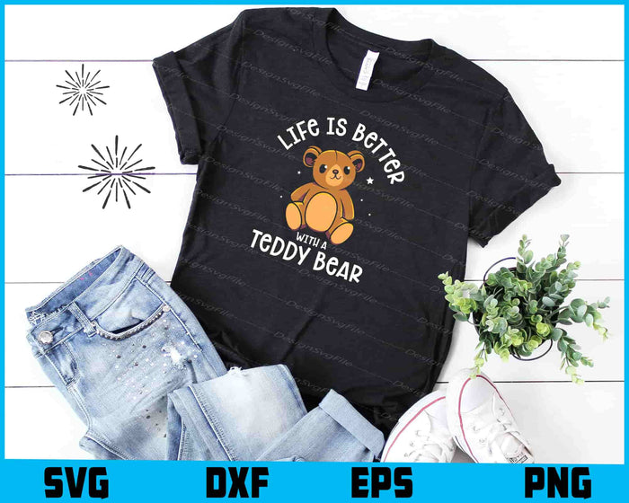 Life Is Better With A Teddy Bear SVG, Animals PNG